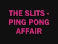 The Slits - Ping Pong Affair