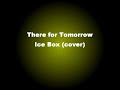 Ice Box - There For Tomorrow