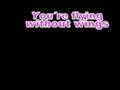 Flying without wings - Westlife

Type: MP3
Link: http://www.youtube.com/watch?v=ljkR63Kfpjs