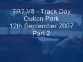 TR7 V8 Track Day Oulton Park 12th September 2007 - Part 2