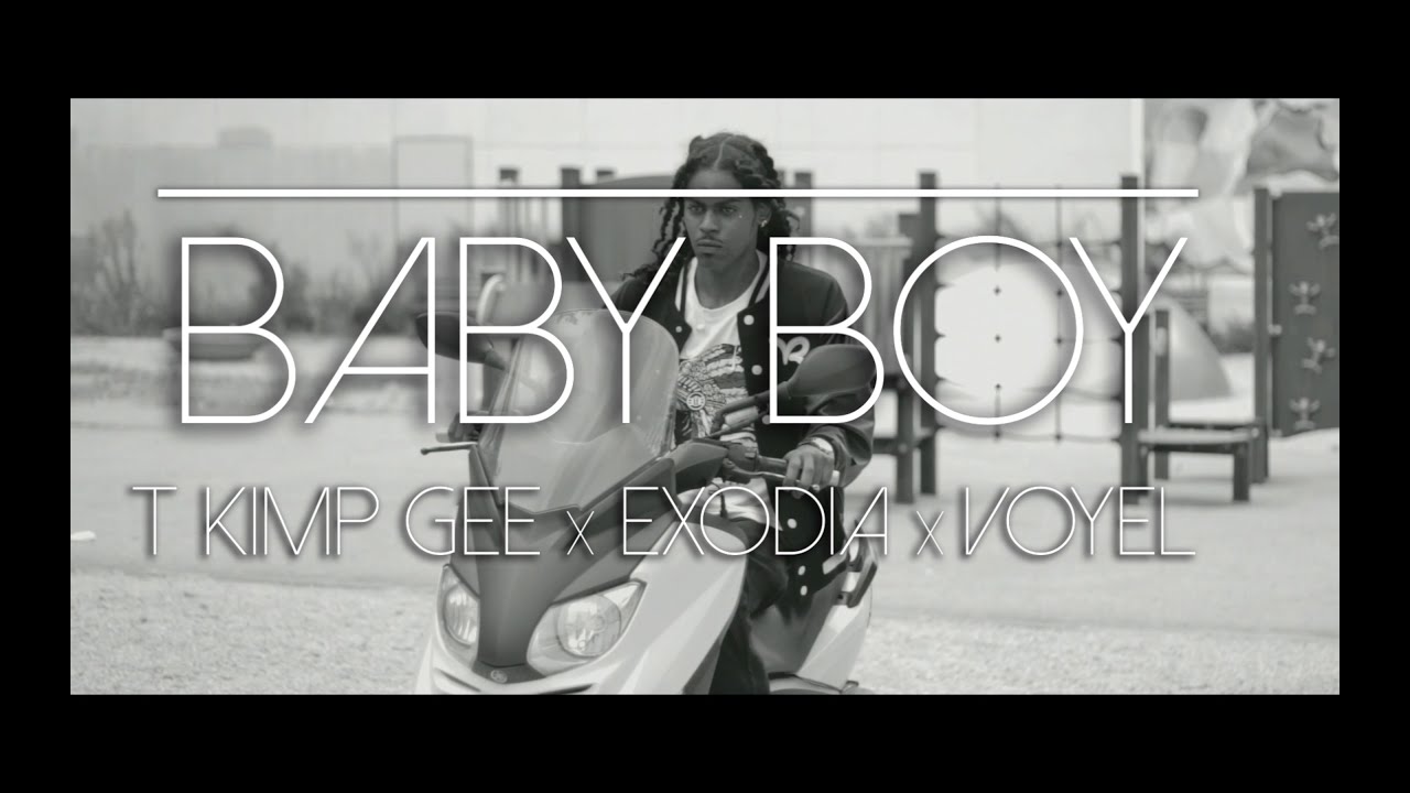 T KIMP GEE X EXODIA X VOYEL - BABY BOY-(CLIP OFFICIEL)-(AN WOUT)