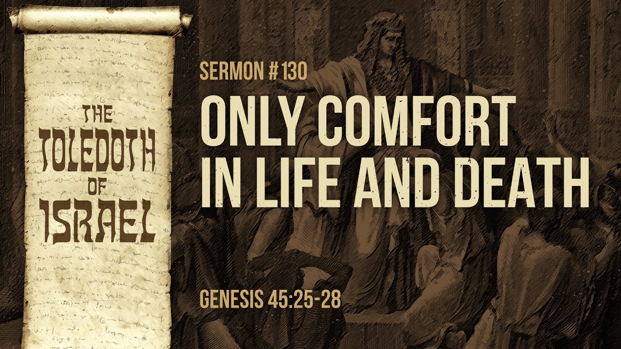 Only Comfort in Life and Death (Genesis 45:25-28) by Ptr. Xley Miguel