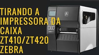 Tirando a ZT420 da caixa