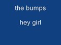 the bumps  hey girl