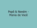 Pepê & Neném - Mania de Você Pepê & Neném - Mania de Você