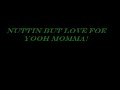 NUttiN BUt LOVE FOE YOOH MOMMA REMiX!