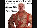 Wrestle Shoot Radio Ep#25: Thank You Ric Flair!