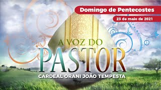 A Voz do Pastor, 23/05/2021 com o Cardeal Orani João Tempesta