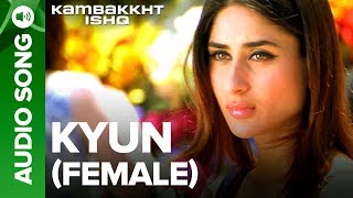 Kyun (Female Version)  Full Audio Song  Kambakkht 
