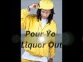 Pour Yo liquor out Ice Berg Feat. Trick Daddy And Shonie (Dirty)--- LYRICS