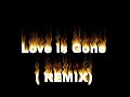 love is gone  remix 