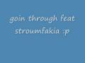 videos de goin through feat stroumfakia