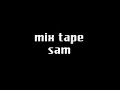 mix tape (sam) mix tape (sam)