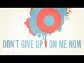 Don't Give Up On Me Now