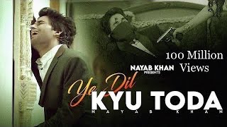 Ye Dil Kyu Toda - Official Video  Nayab Khan  Hear