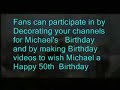 106 Birthday responses COME MEET YOUR FAMILY (START _ 12 AM ESTime USA 29th AUGUST 00:00 Military USA 29th August PLEASE READ_ Meet The Family Channel is Hosting Michael Jackson's 50th Birthday Celebration on Fri August 29th _ so all the youtube Fans can Celebrate this joyous occasion and Honor Michael with your videos and channels together youtube.com ( ADD US) ALL Languages Nations and Countries are Welcome we consider ALL FANS around the world as our FAMILY :) JOIN our Celebration by ...
