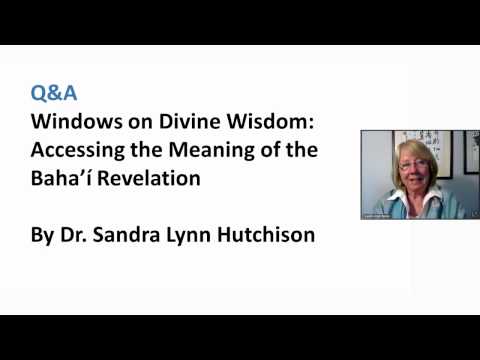 Sandra Lynn Hutchison, “Windows on Divine Wisdom: Accessing the Meaning of the Bahá’í Revelation”