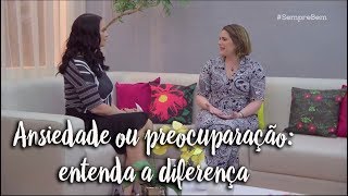 Ansiedade ou preocupação: entenda a diferença