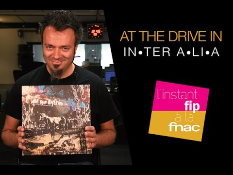 L'instant Fip à la Fnac présente In•ter A•li•a de At the Drive in L'instant Fip à la Fnac présente In•ter A•li•a de At the Drive in