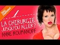 Anne Roumanoff : La Chirurgie Esthétique, Jusqu où Aller?