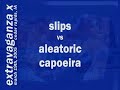 EX T5.0 - slips (edy) vs aleatoric capoeira (chr/ana)
