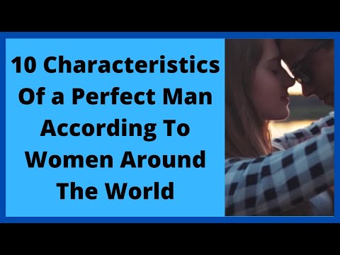 10 Characteristics Of a Perfect Man According To Women Around The World
