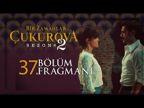 Bir Zamanlar Çukurova 37. Bölüm Fragmanı                                                                                                                                                                                                                  