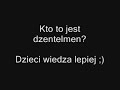 Kto to jest dzentelmen?Dzieci wiedza...[www.videoshock.pl]