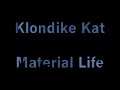 Klondike Kat - Material Life