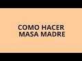 COMO HACER MASA MADRE