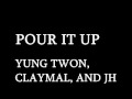Yung Twon, ClayMal, and JH - Pour it Up
