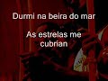 eu sai cedo de casa

eu sai cedo de casa
eu sai cedo de casa
andei no colo do vento..

oi cavalgando sonhos
persiguindo pensamentos

durmi na beira do mar
as estrelas me cubrian
muitas mulheres amei
mas nemhuma comprendi

vou seguindo pela vida
sem temer o bem nem o mal
jogando na capoeira
tocando meu berimbau

(i�eeee...)


toque: s�o bento pequeno da angola
('eu sai cedo de casa' - mestre toni vargas