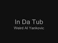 In Da Tub - Weird Al Yankovic In Da Tub - Weird Al Yankovic
