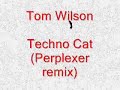 Tom Wilson Techno Cat (perplexer remix) Tom Wilson Techno Cat (perplexer remix)