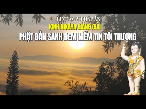 Kinh NIKAYA Giảng Giải - Phật Đản Sanh Đem Niềm Tin Tối Thượng *