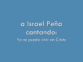 Yo no puedo vivir sin Cristo canta Israel Peña