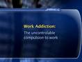 What is work addiction?