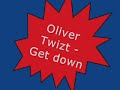 Oliver Twizt - Get Down Oliver Twizt - Get Down