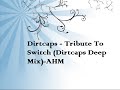 Dirtcaps - Tribute To Switch (Dirtcaps Deep Mix) - AHM Dirtcaps - Tribute To Switch (Dirtcaps Deep Mix) - AHM