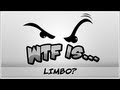 WTF Is... - LIMBO ?