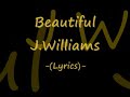Beautiful by J Williams (with Lyrics)