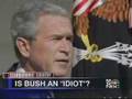 Is Bush An Idiot? Dah!