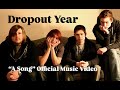 Dropout Year Music Video for "A Song"