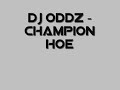 Dj Oddz - Champion Hoe Dj Oddz - Champion Hoe