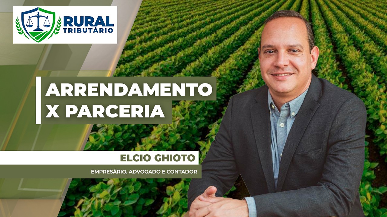 RURAL TRIBUTÁRIO - Arrendamento x Parceria no Agro: características e carga tributária