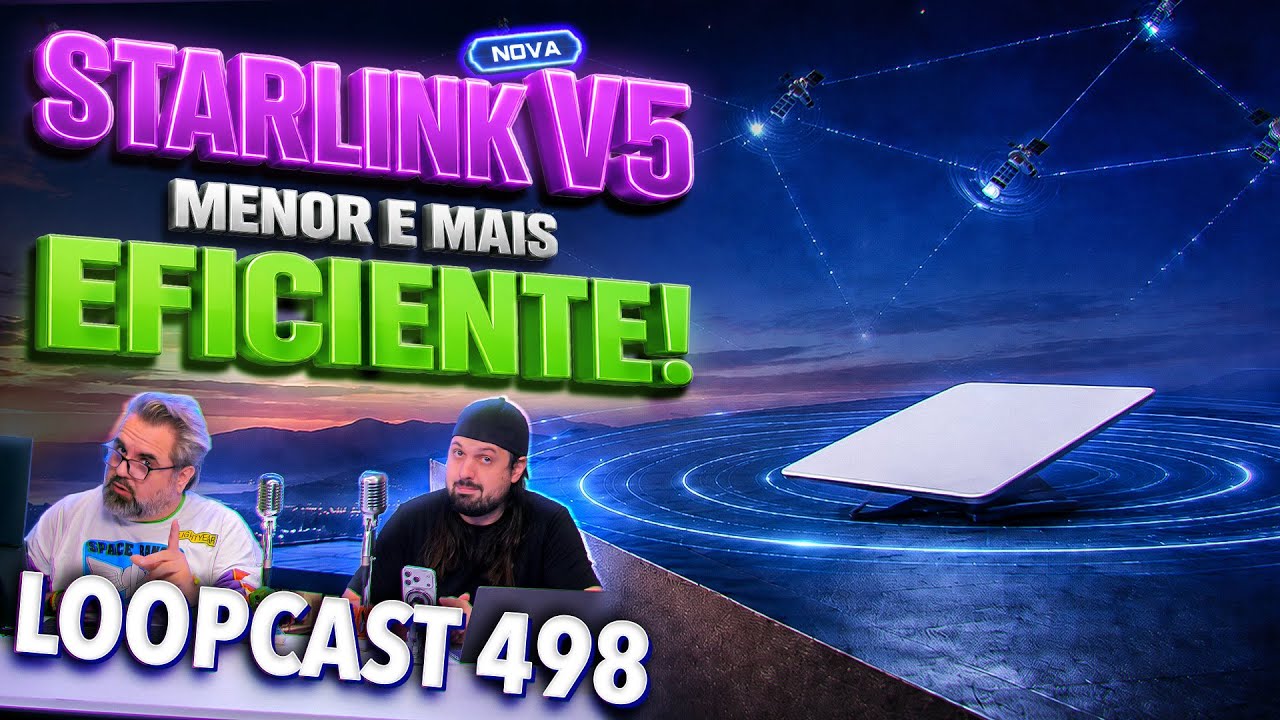 A NOVA Starlink V5: Tudo que você precisa saber! Loopcast 498!
