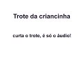 Trote da criancinha Trote da criancinha