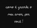 como � grande o meu amor.. (L)
