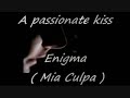 A passionate kiss ~ Enigma ( Mia Culpa )