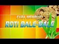 7 Langkah Membuat Roti Bale Bale Ala Adik Lani